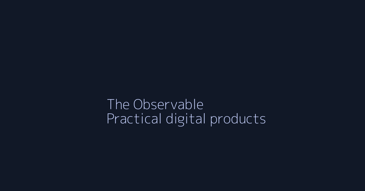 The Observable | Practical AI-Assisted Digital Products